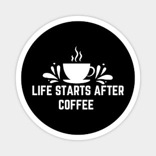 Life starts After Coffee Magnet